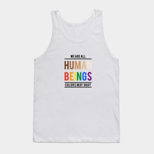 We are all human beings, colors may vary Tank Top